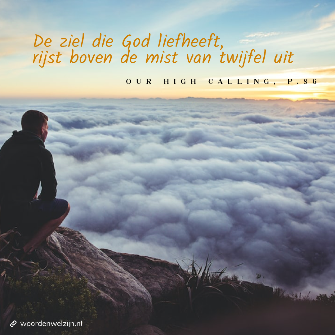 Citaat, Quote Ellen White, Our High Calling, p86, De ziel die God liefheeft, rijst boven de mist van twijfel uit