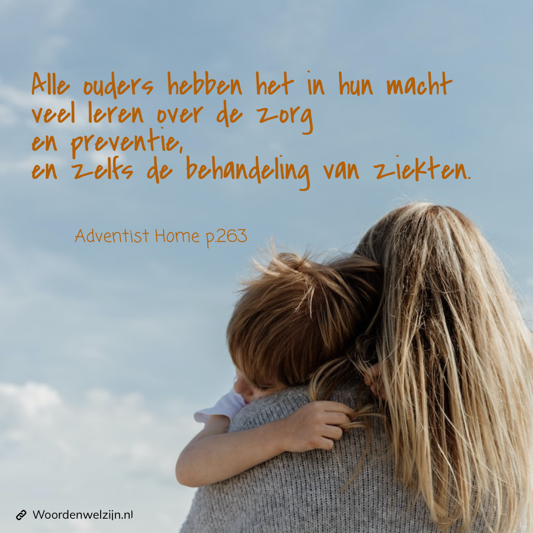 Quote Ellen White Adventist Home 263 ouders leren voor hun zieke kind te zorgen, het onderwijzen van mensen in de juiste principes. De weg tot gezondheid