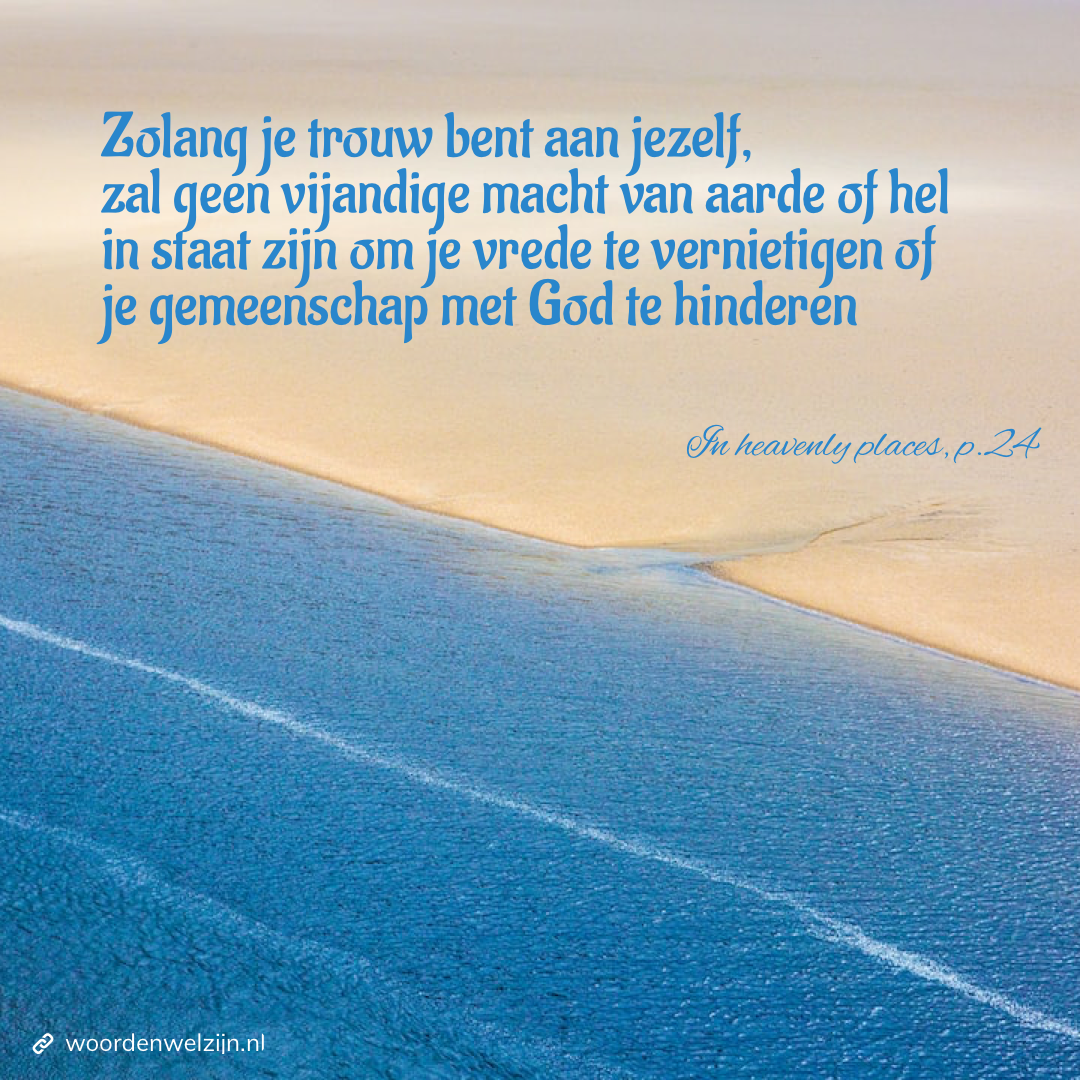 Quote Trouw aan jezelf, in heavenly places p.24 Ellen White