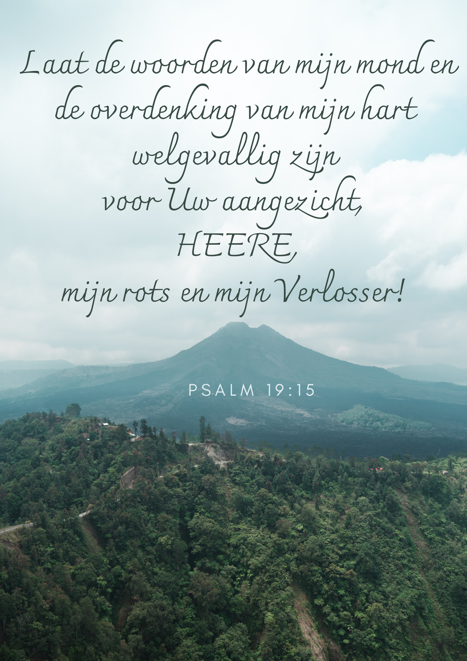 Laat de woorden van mijn mond en de overdenking van mijn hart welgevallig zijn voor Uw aangezicht, HEERE, mijn rots en mijn Verlosser!" Psalm 19:15. Woorden hebben kracht